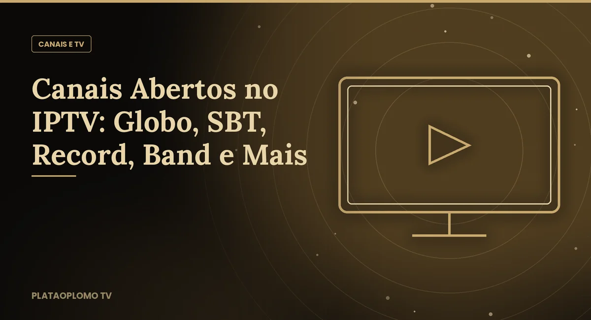 Canais Abertos no IPTV: Globo, SBT, Record e Mais