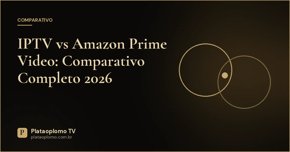 IPTV vs Amazon Prime Video: Comparativo Completo 2026